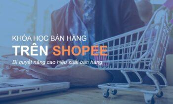 Top 3 khóa học bán hàng trên Shopee hiệu quả nhất 2021 trên KTcity