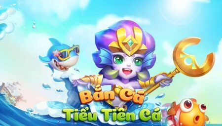 Bắn Cá Tiểu Tiên Cá – Cổng game bắn cá online đổi thưởng hấp dẫn