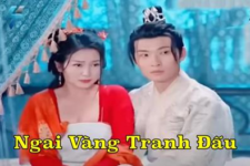 Xem Phim Ngai Vàng Tranh Đấu 2024 Full Trọn Bộ Tập 2, 1, 3, 4, 5, 6 (Thuyết minh + Vietsub)