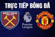 Trực tiếp bóng đá West Ham vs Man United trên K+ SPORT 1 hôm nay 8/5